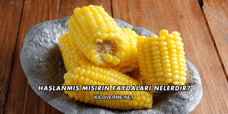 Haşlanmış Mısırın Faydaları Nelerdir?