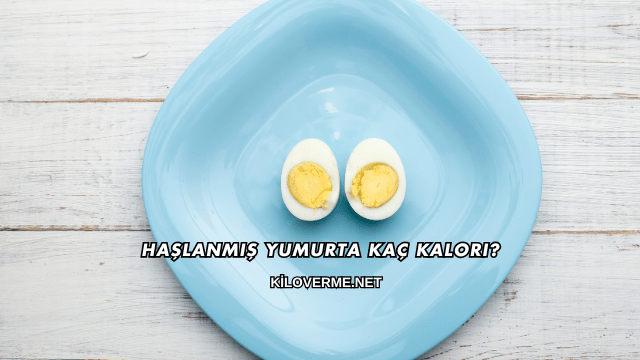 Haşlanmış Yumurta Kaç Kalori?