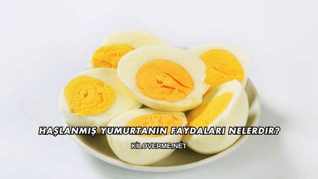 Haşlanmış Yumurtanın Faydaları Nelerdir?
