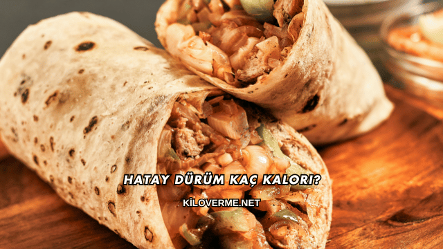 Hatay Dürüm Kaç Kalori?