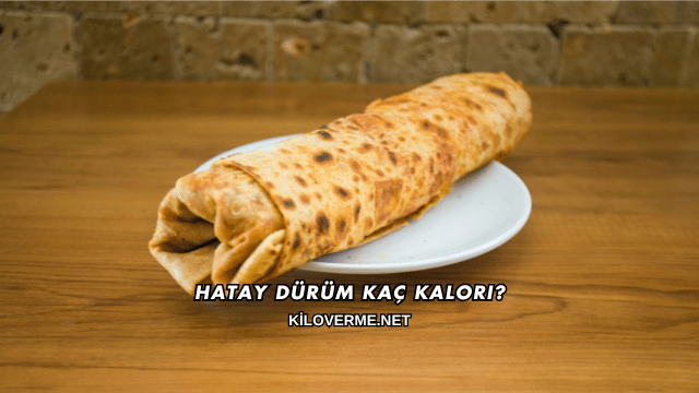 Hatay Dürüm Kaç Kalori?