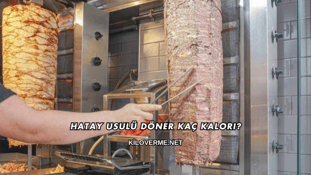 Hatay Usulü Döner Kaç Kalori?