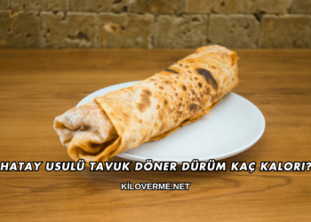 Hatay Usulü Tavuk Döner Dürüm Kaç Kalori?
