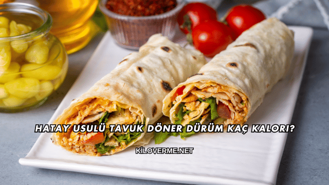Hatay Usulü Tavuk Döner Dürüm Kaç Kalori?