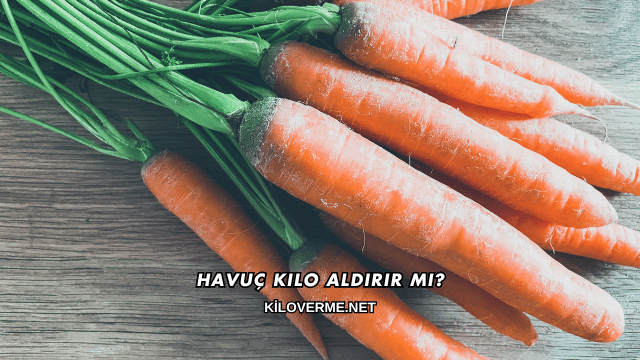 Havuç Kilo Aldırır mı?