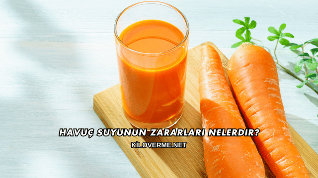 Havuç Suyunun Zararları Nelerdir?