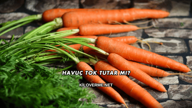 Havuç Tok Tutar mı?