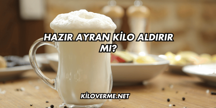 Hazır Ayran Kilo Aldırır mı?