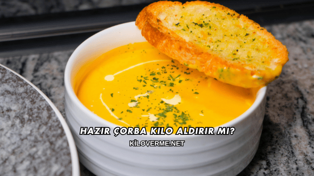Hazır Çorba Kilo Aldırır mı?