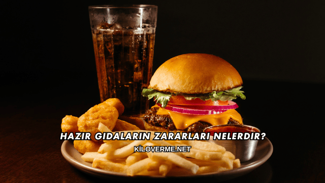 Hazır Gıdaların Zararları Nelerdir?