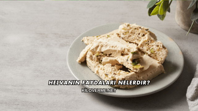 Helvanın Faydaları Nelerdir?