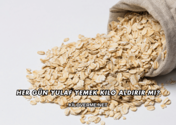 Her Gün Yulaf Yemek Kilo Aldırır mı?