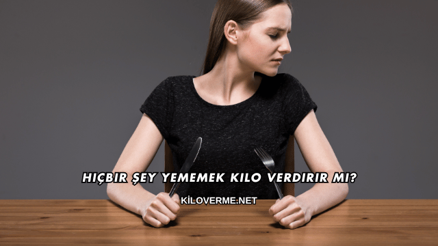 Hiçbir Şey Yememek Kilo Verdirir mi?