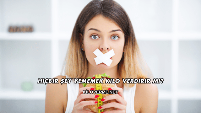Hiçbir Şey Yememek Kilo Verdirir mi?