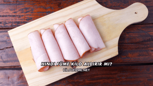 Hindi Füme Kilo Aldırır mı?