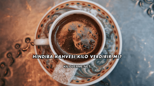 Hindiba Kahvesi Kilo Verdirir mi?
