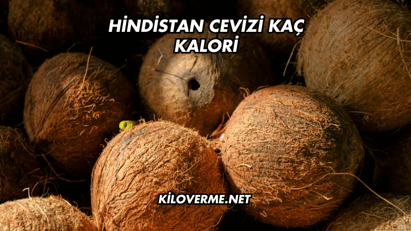 Hindistan Cevizi Kaç Kalori