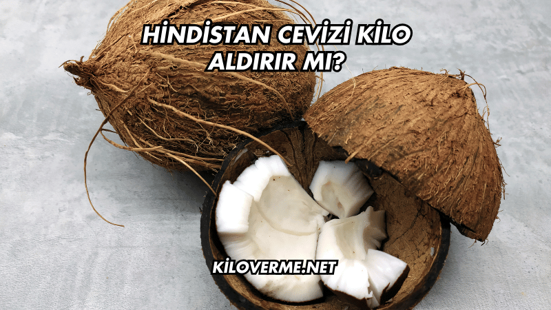 Hindistan Cevizi Kilo Aldırır mı?