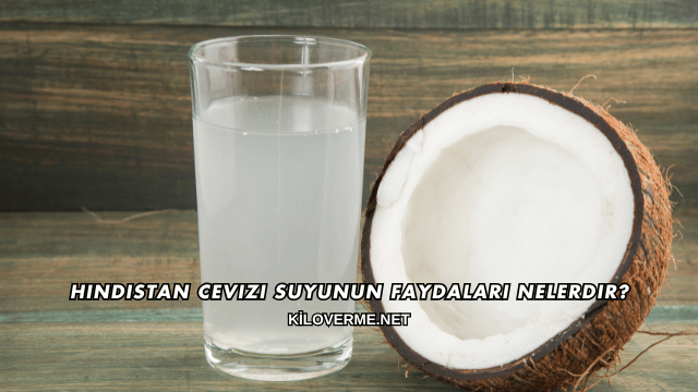 Hindistan Cevizi Suyunun Faydaları Nelerdir?