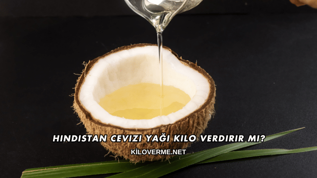 Hindistan Cevizi Yağı Kilo Verdirir mi?