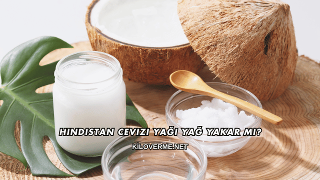 Hindistan Cevizi Yağı Yağ Yakar mı?