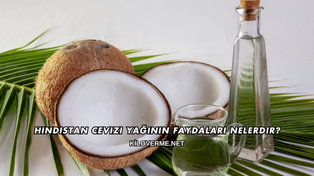 Hindistan Cevizi Yağının Faydaları Nelerdir?