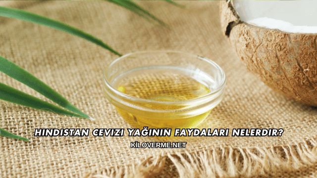 Hindistan Cevizi Yağının Faydaları Nelerdir?