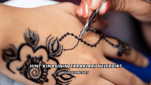 Hint Kınasının Zararları Nelerdir?