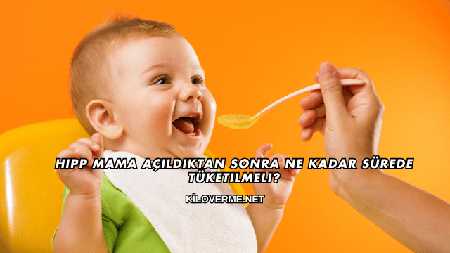 Hipp Mama Açıldıktan Sonra Ne Kadar Sürede Tüketilmeli?