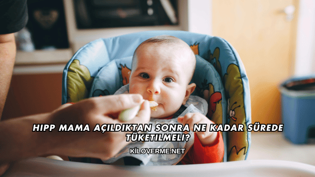 Hipp Mama Açıldıktan Sonra Ne Kadar Sürede Tüketilmeli?