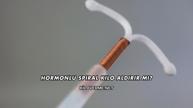 Hormonlu Spiral Kilo Aldırır mı?