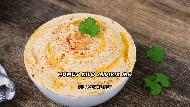 Humus Kilo Aldırır mı?