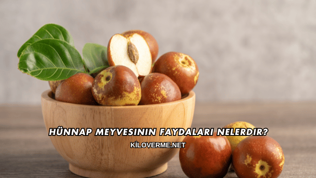 Hünnap Meyvesinin Faydaları Nelerdir?