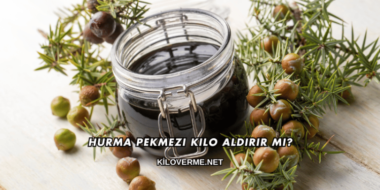 Hurma Pekmezi Kilo Aldırır mı?