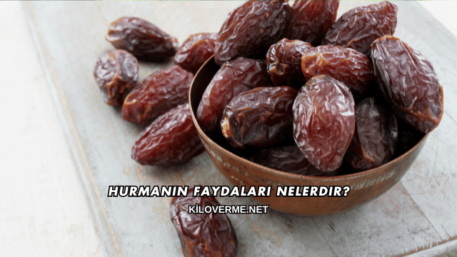 Hurmanın Faydaları Nelerdir?