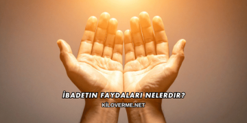 İbadetin Faydaları Nelerdir?