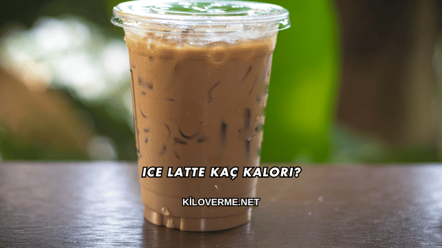 Ice Latte Kaç Kalori?