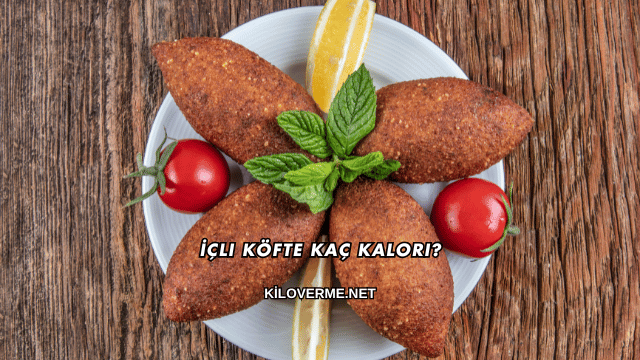 İçli Köfte Kaç Kalori?