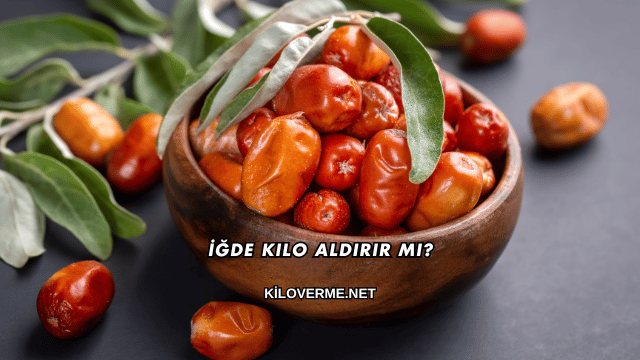İğde Kilo Aldırır mı?