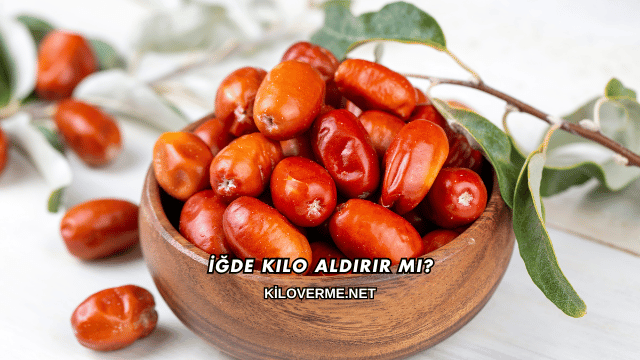 İğde Kilo Aldırır mı?