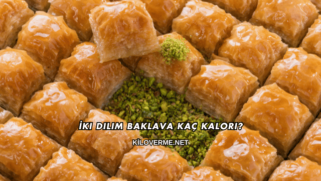 İki Dilim Baklava Kaç Kalori?