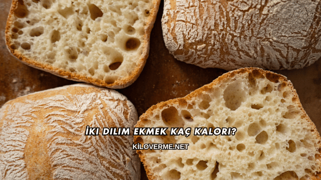 İki Dilim Ekmek Kaç Kalori?
