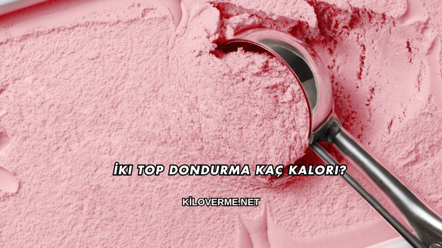 İki Top Dondurma Kaç Kalori?