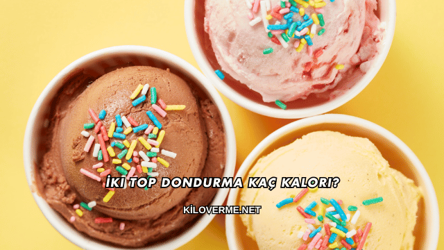 İki Top Dondurma Kaç Kalori?