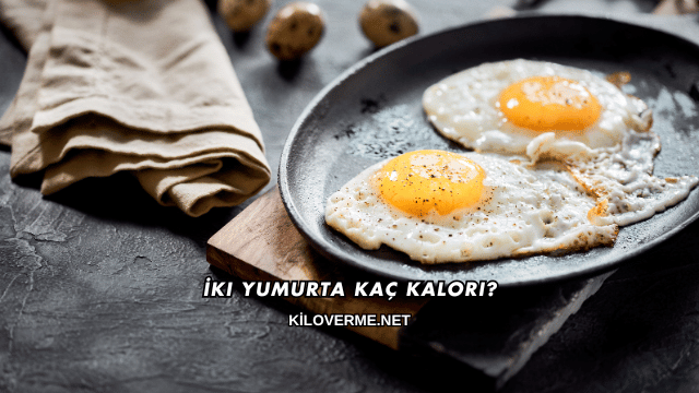 İki Yumurta Kaç Kalori?