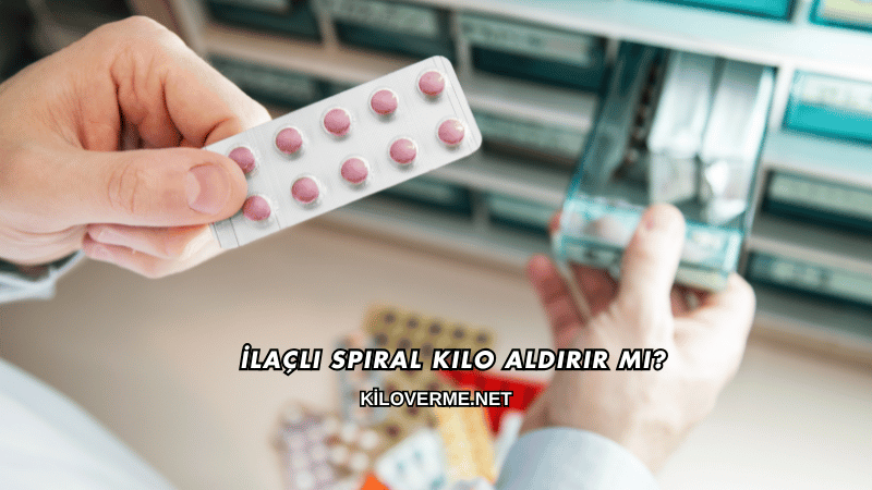 İlaçlı Spiral Kilo Aldırır mı?