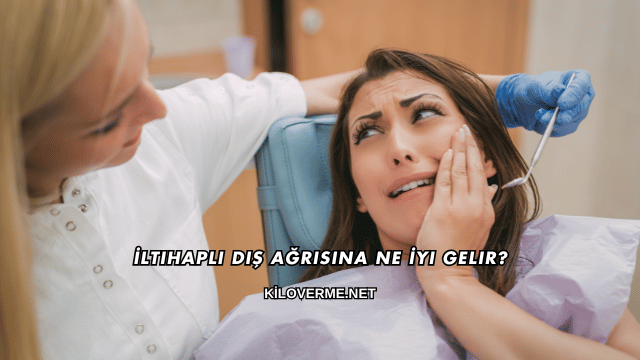 İltihaplı Diş Ağrısına Ne İyi Gelir?