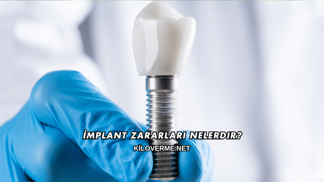 İmplant Zararları Nelerdir?