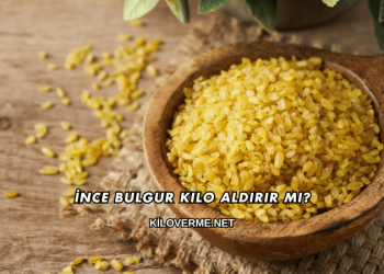 İnce Bulgur Kilo Aldırır mı?