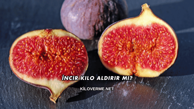 İncir Kilo Aldırır mı?